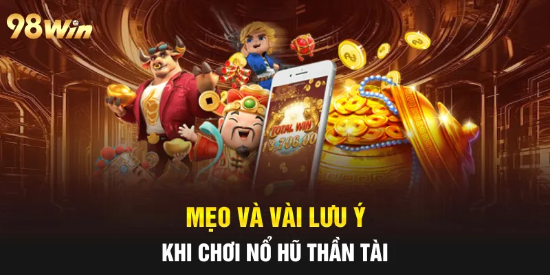 Mẹo và vài lưu ý khi chơi nổ hũ thần tài
